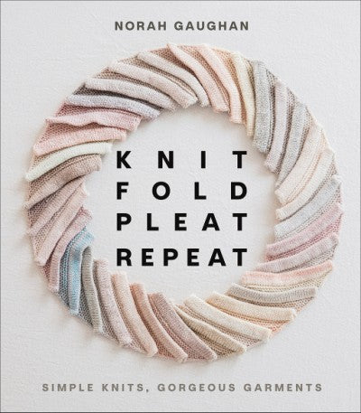 Knit, Fold, Pleat, Repeat by Norah Gaughan