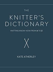 The Knitter's Dictionary by Kate Atherley